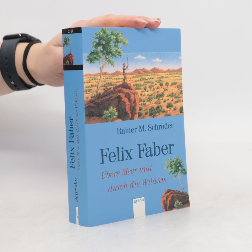Rainer M. Schröder Felix Faber, übers Meer und durch die Wildnis