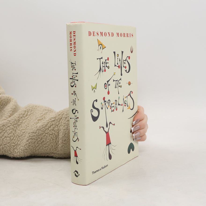 Desmond Morris Lives of the Surrealists
