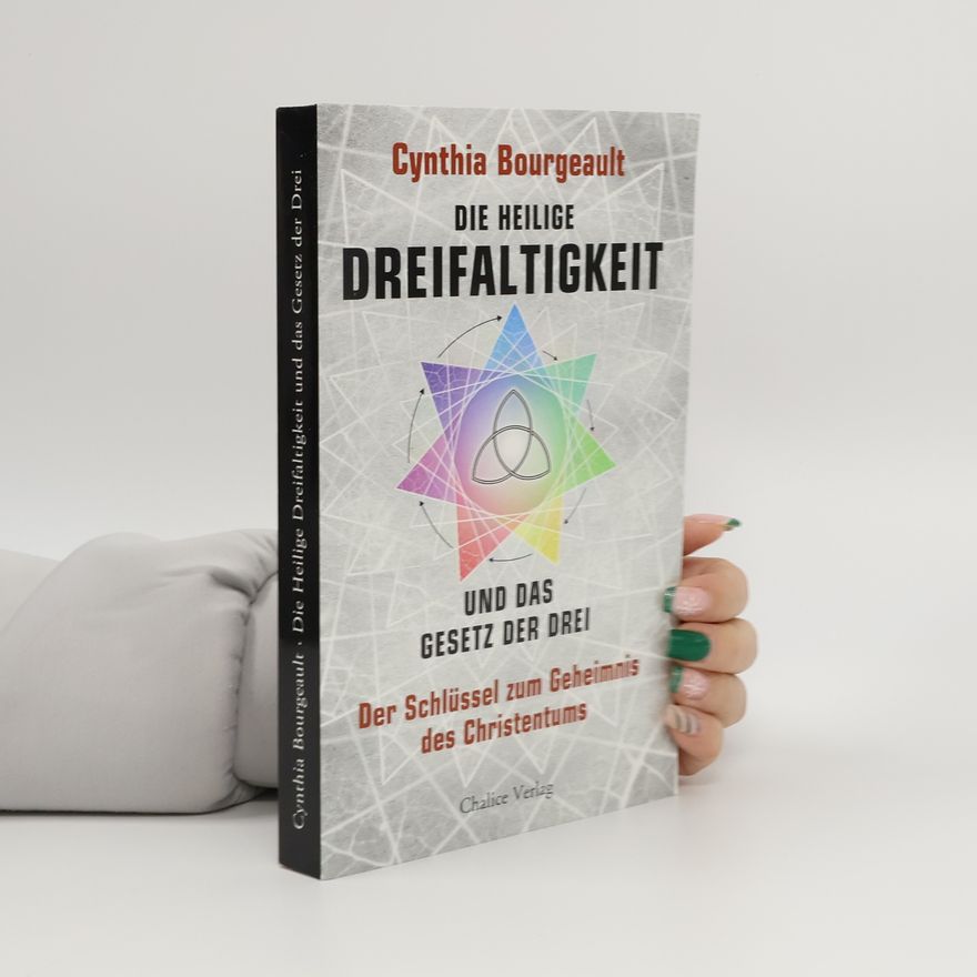 Cynthia Bourgeault Die Heilige Dreifaltigkeit und das Gesetz der Drei