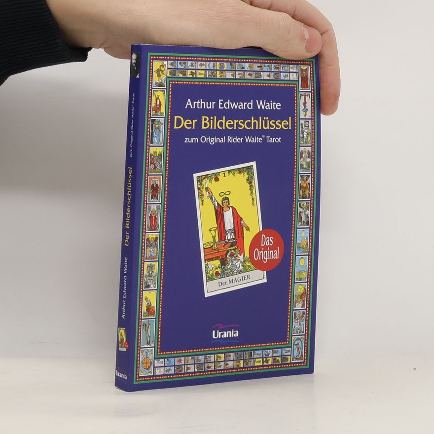 Arthur Edward Waite Der Bilderschlüssel zum Orginal Rider Waite Tarot