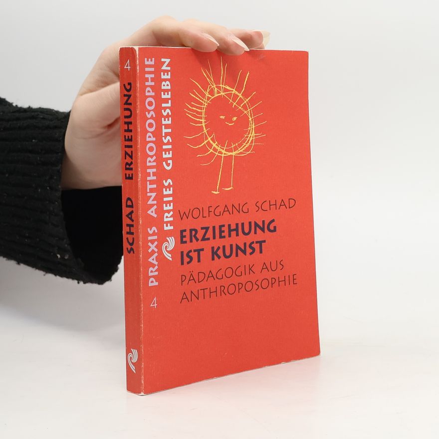 Wolfgang Schad Erziehung ist Kunst