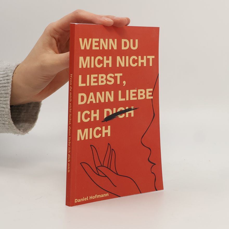 Daniel Hofmann Wenn du mich nicht liebst, dann liebe ich dich mich
