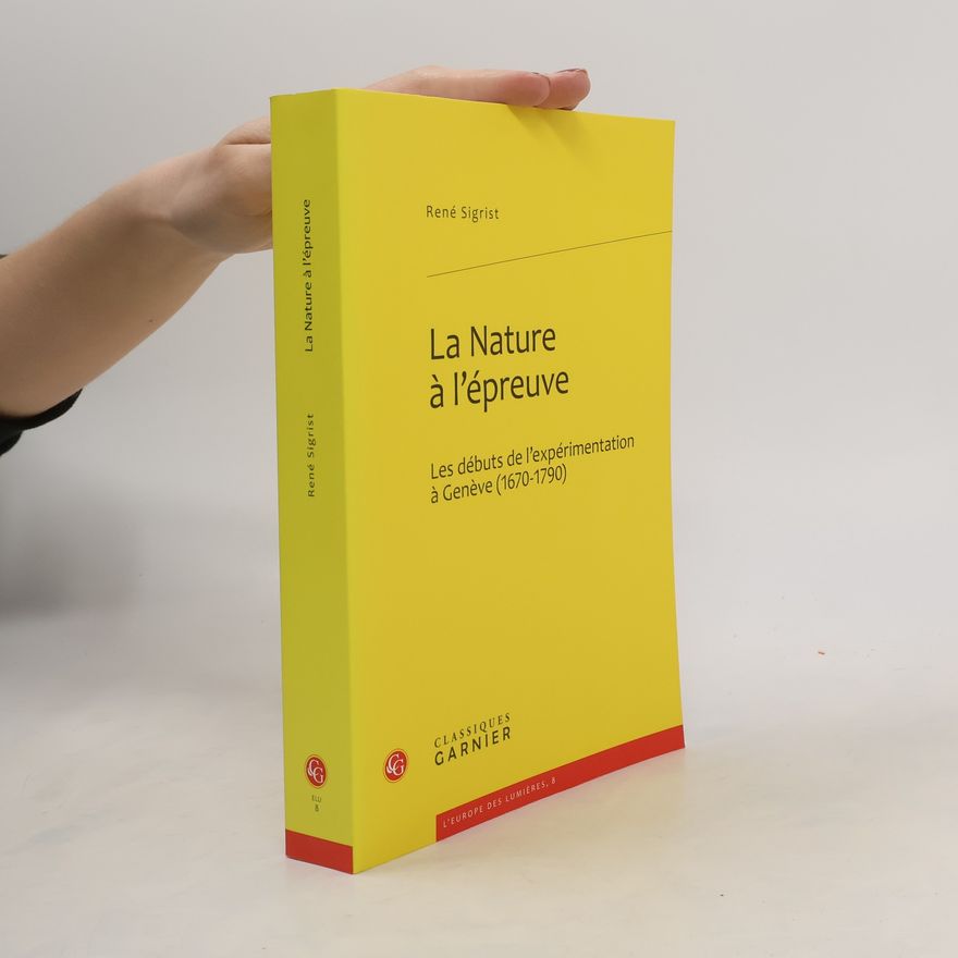 René Sigrist L'Europe des Lumières - 8: La nature à l'épreuve
