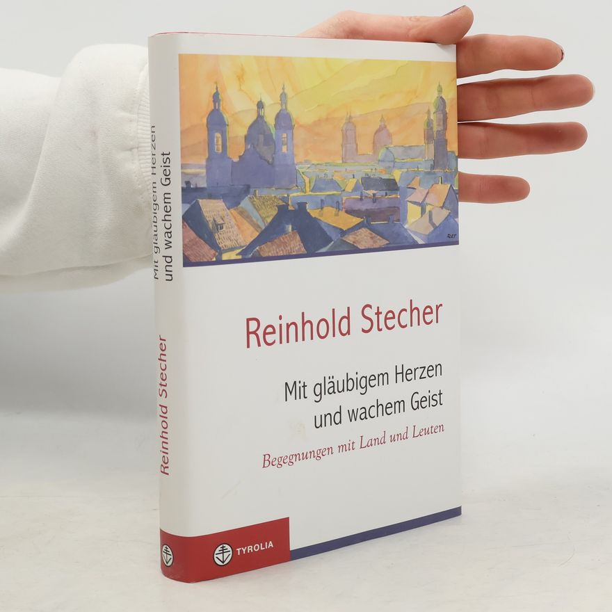 Reinhold Stecher Mit gläubigem Herzen und wachem Geist