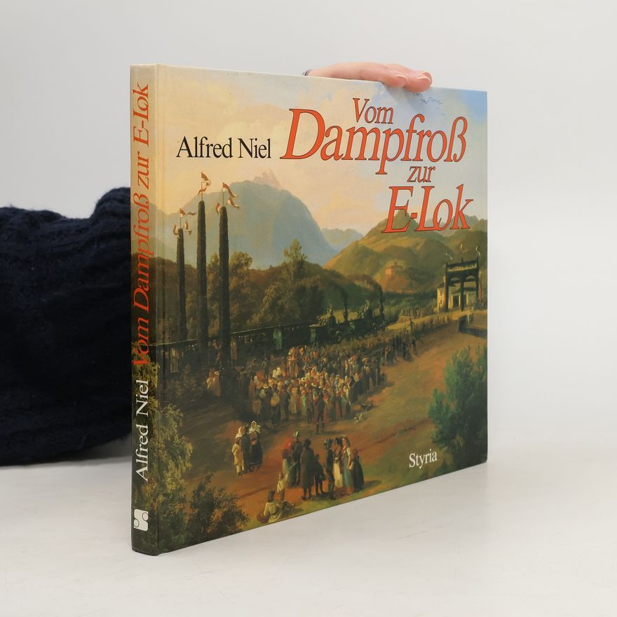 Alfred Niel Vom Dampfross zur E-Lok