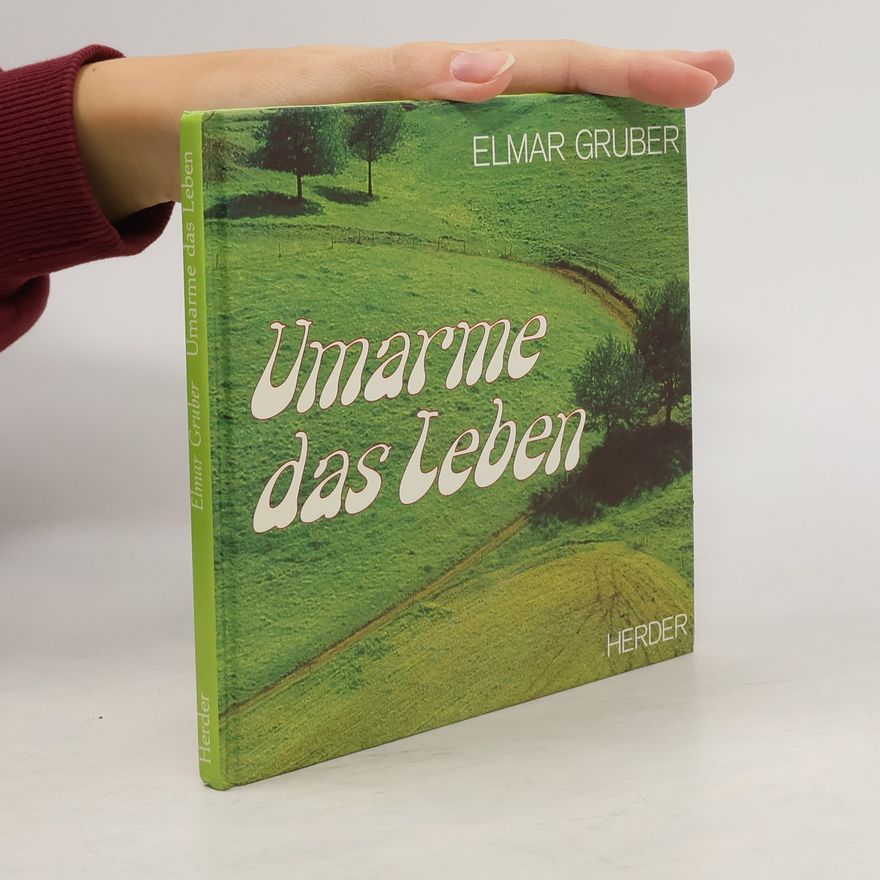 Elmar R. Gruber Umarme das Leben