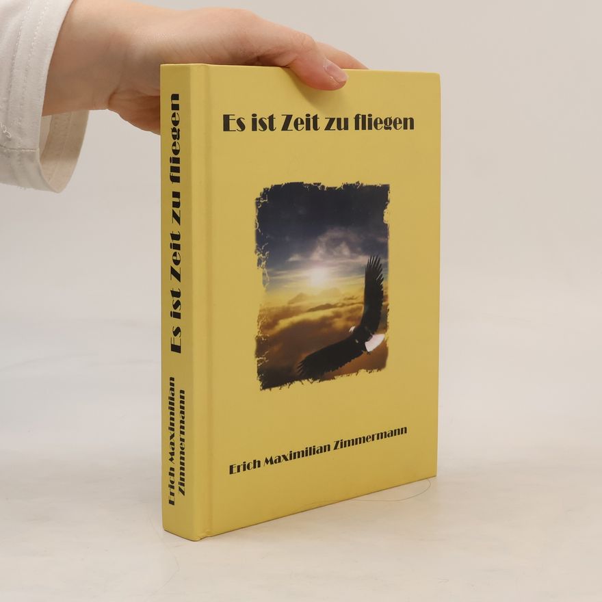 Erich Maximilian Zimmermann Es ist Zeit zu fliegen