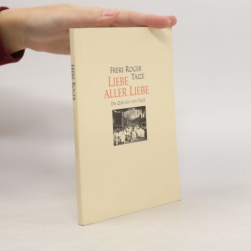 Frère Roger Taizé: Liebe aller Liebe
