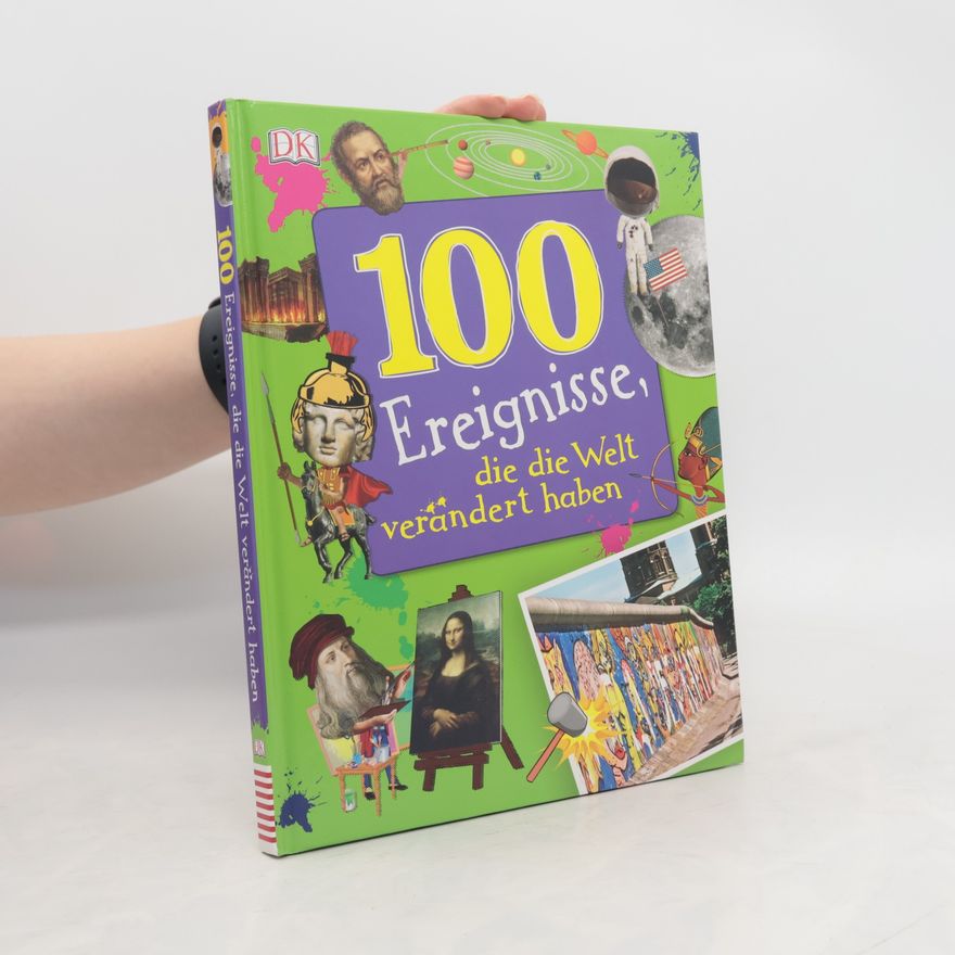 Clare Hibbert 100 Ereignisse, die die Welt verändert haben