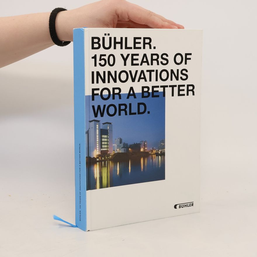 Collectif d'auteurs Bühler. 150 years of innovations for a better world