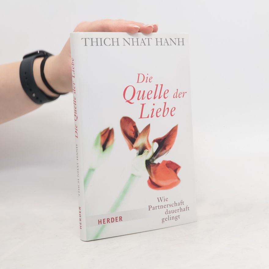 Thích Nhất Hạnh Die Quelle der Liebe