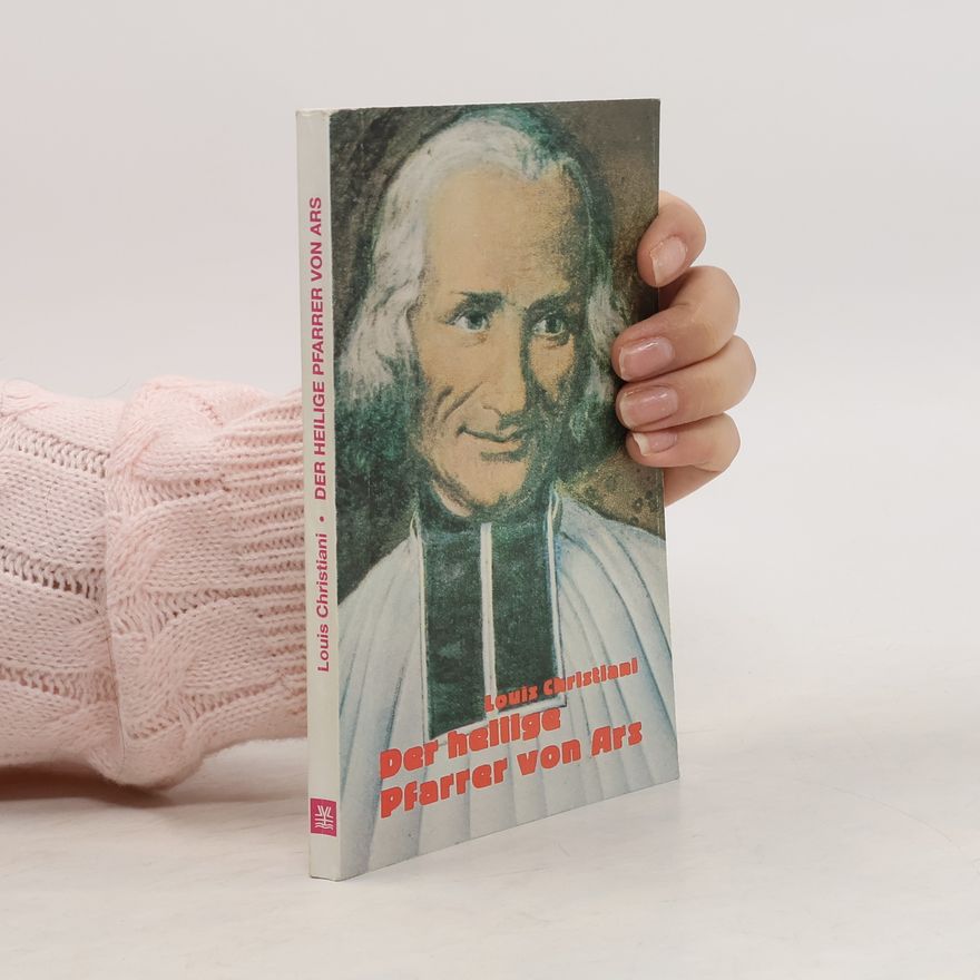Louis Christiani Der heilige Pfarrer von Ars