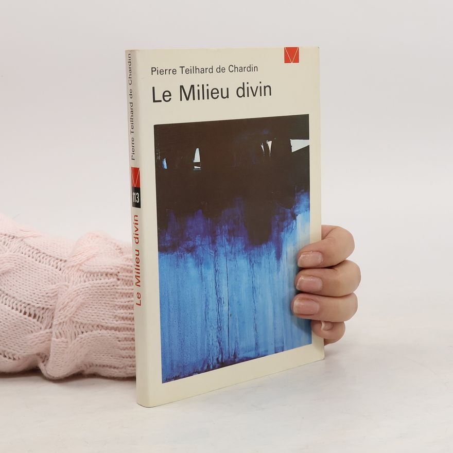 Pierre Teilhard de Chardin Le Milieu divin