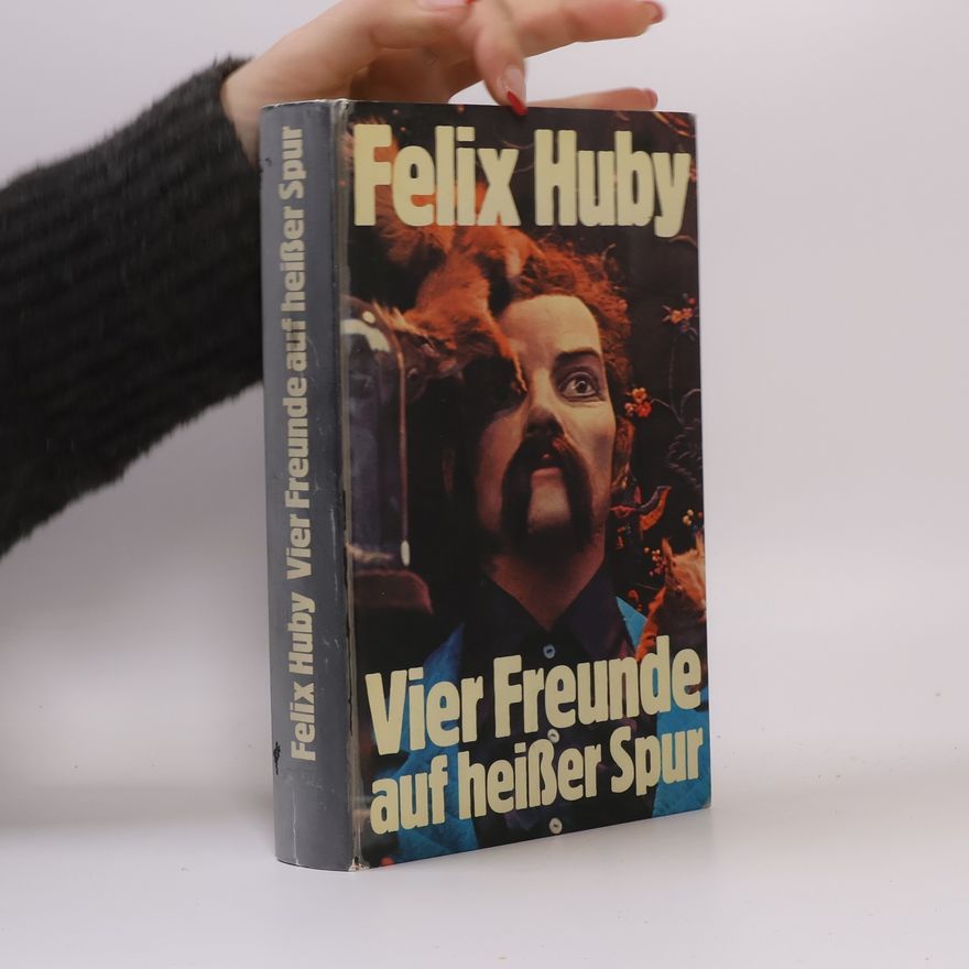 Felix Huby Vier Freunde auf heisser Spur
