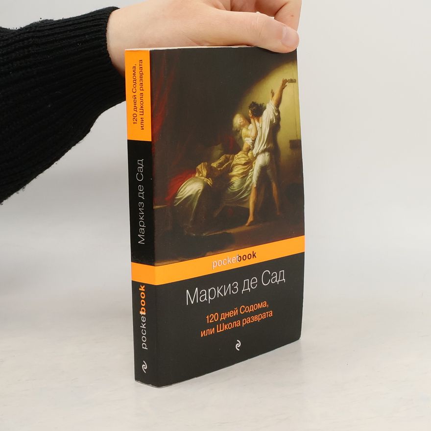 Donatien Alphonse François marquis de Sade 120 дней Содома, или Школа разврата