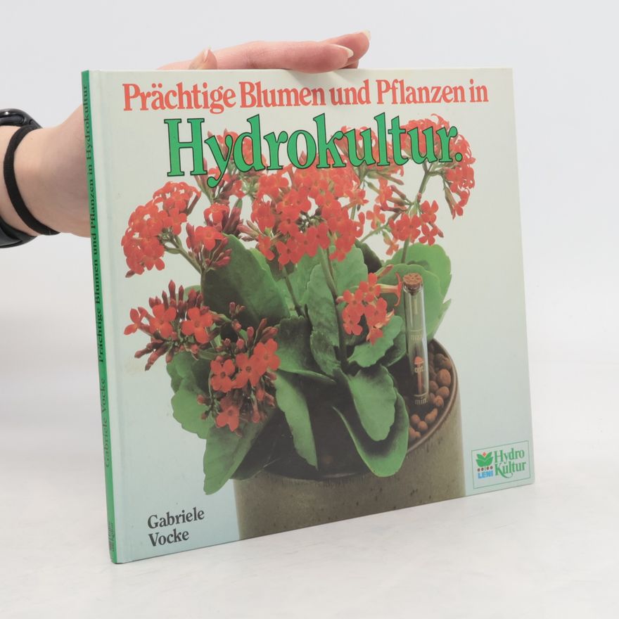 Gabrielle Vocke Prächtige Blumen und Pflanzen in Hydrokultur