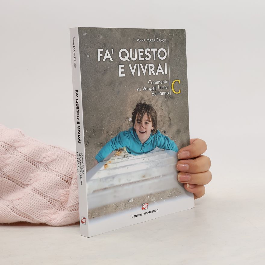 Anna Maria Canopi Fa' questo e vivrai. Commento ai Vangeli festivi dell'anno C