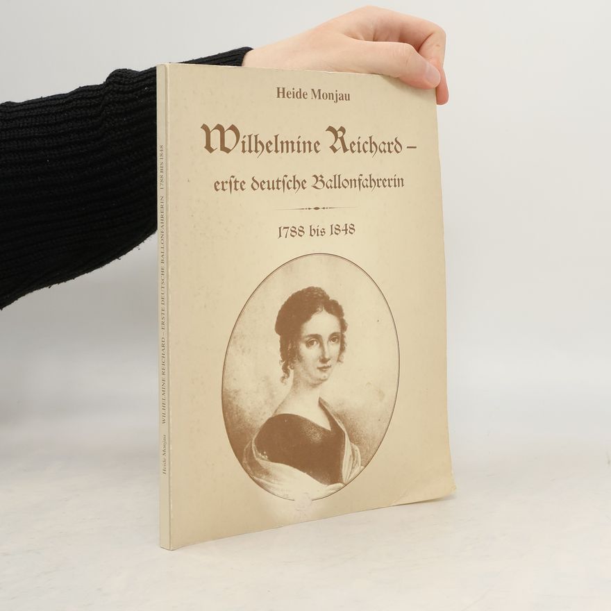 Heide Monjau Wilhelmine Reichard - erste deutsche Ballonfahrerin