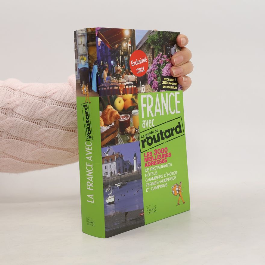 Philippe Gloaguen La France avec le guide du Routard les 3000 meilleures adresses de restaurants, hôtels, chambres d'hôtes, fermes-auberges et campings : 2009/2010