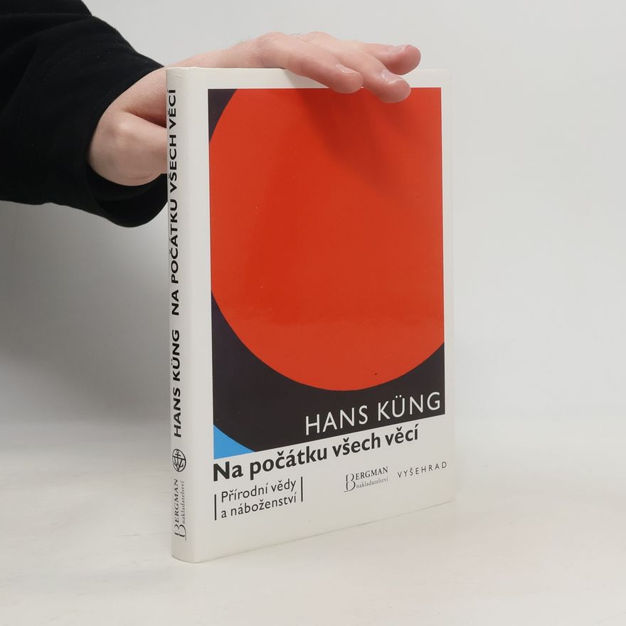 Hans Küng Na počátku všech věcí. Přírodní vědy a náboženství