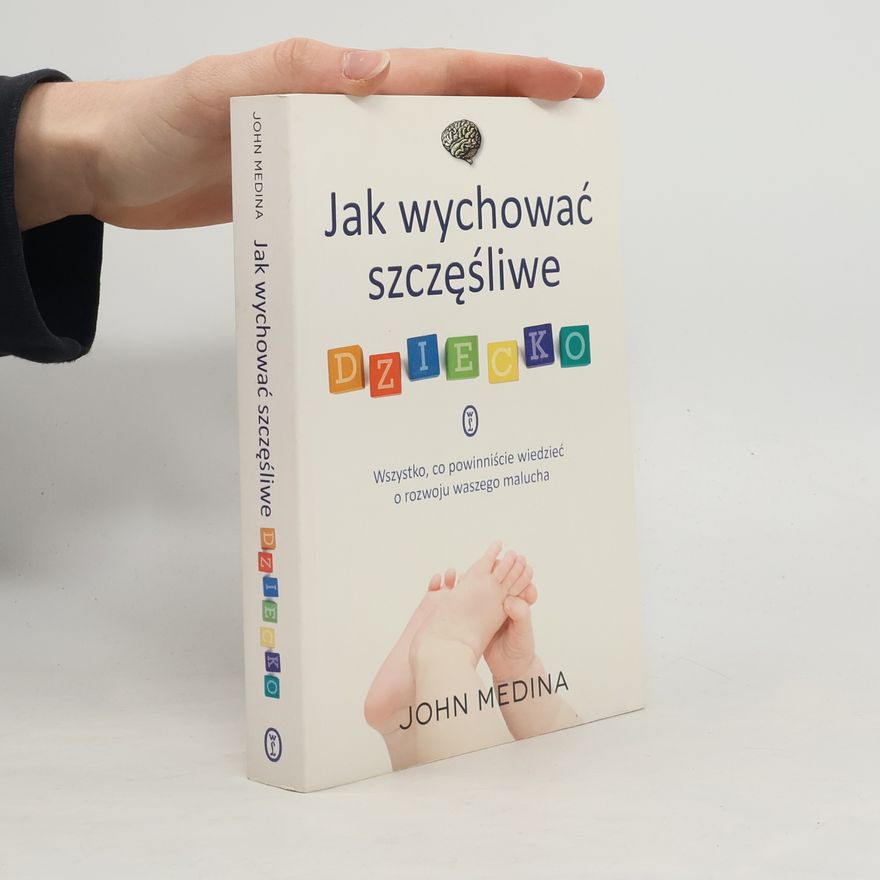 John Medina Jak wychować szczęśliwe dziecko
