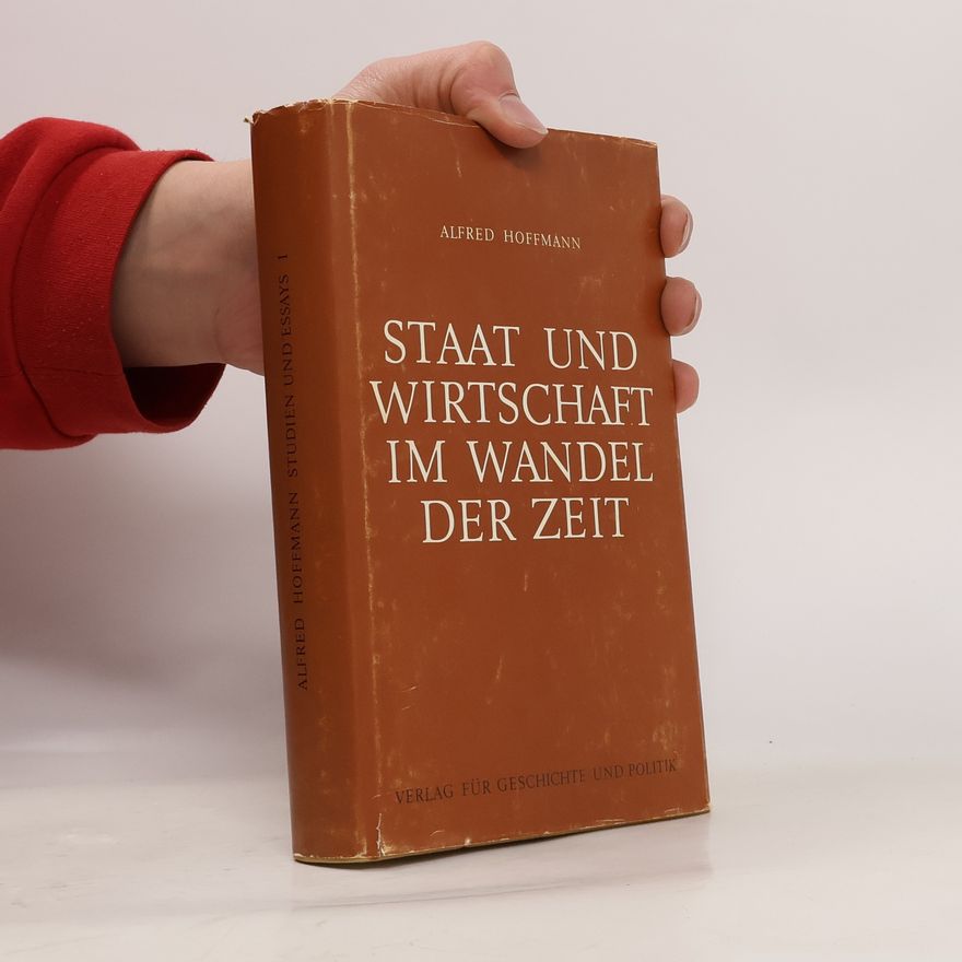 Alfred Hoffmann Studien und Essays: Staat und Wirtschaft im Wandel der Zeit