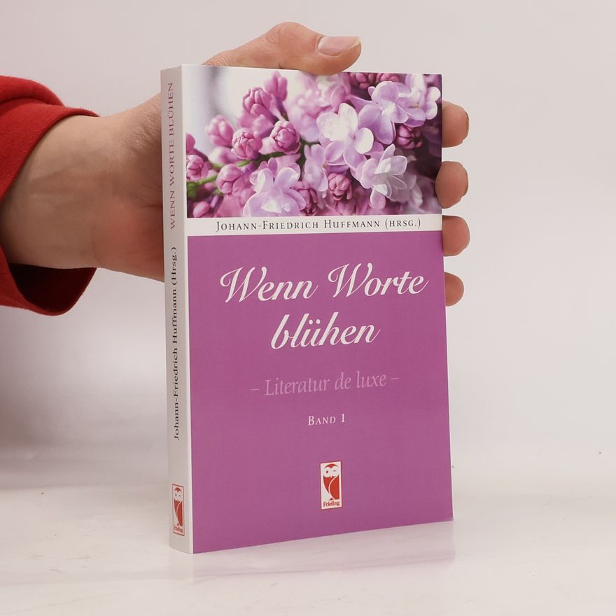 Johann-Friedrich Huffmann Wenn Worte blühen. Literatur de luxe. Band 1
