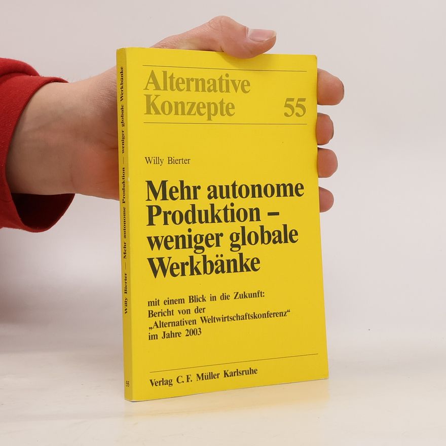 Willy Bierter Mehr autonome Produktion - weniger globale Werkbänke; mit einem Blick in die Zukunft