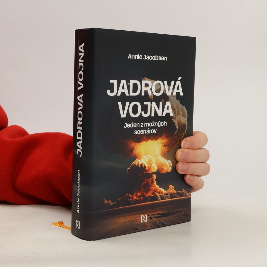 Annie Jacobsen Jadrová vojna: Jeden z možných scenárov