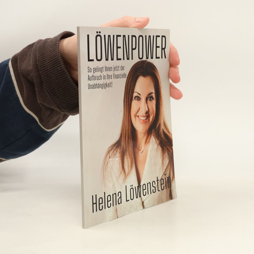 Helena Löwenstein Löwenpower: So gelingt Ihnen jetzt der Aufbruch in Ihre finanzielle Unabhängigkeit