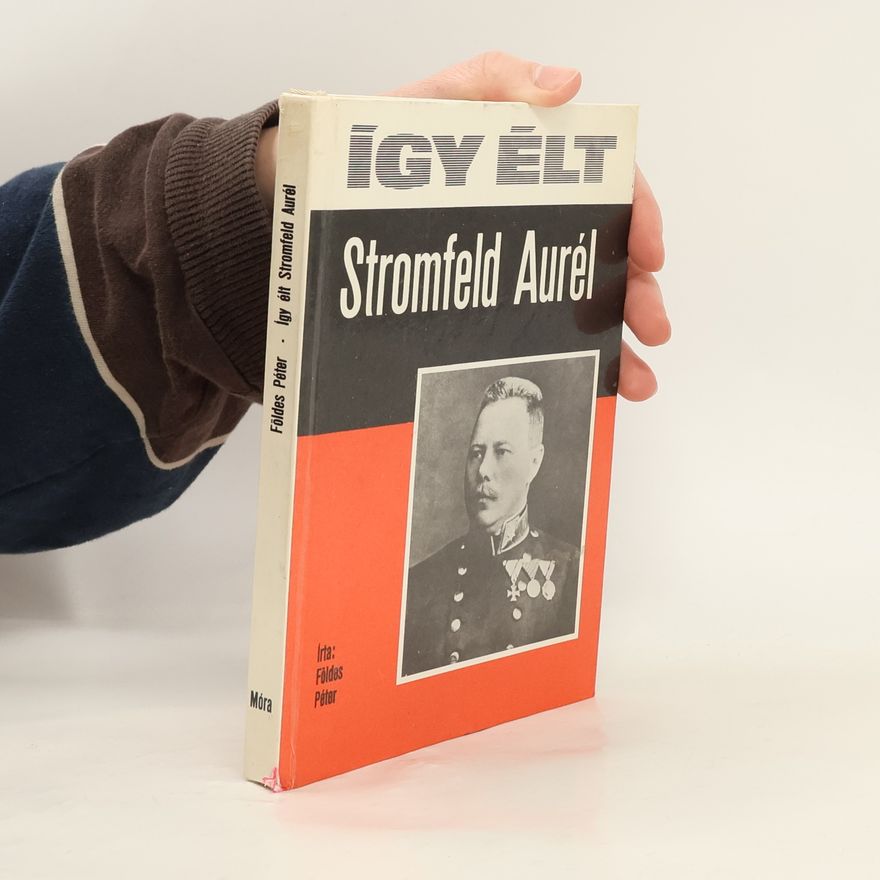 Péter Földes Így élt Stromfeld Aurél