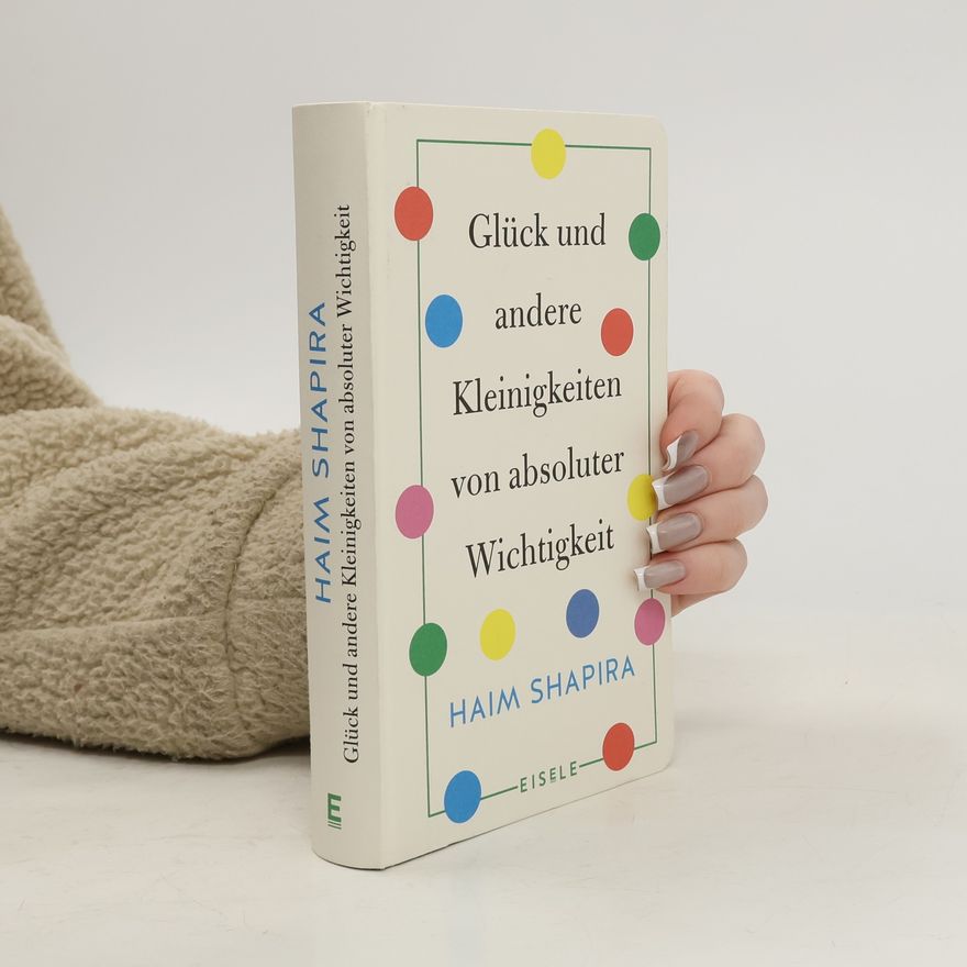 Haim Shapira Glück und andere Kleinigkeiten von absoluter Wichtigkeit