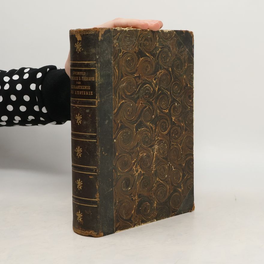 Leopold Löwenfeld Pathologie und Therapie der Neurasthenie und Hysterie