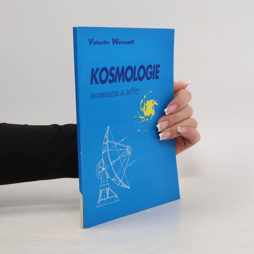 Valentin Weinzettl Kosmologie, dogmata a mýty