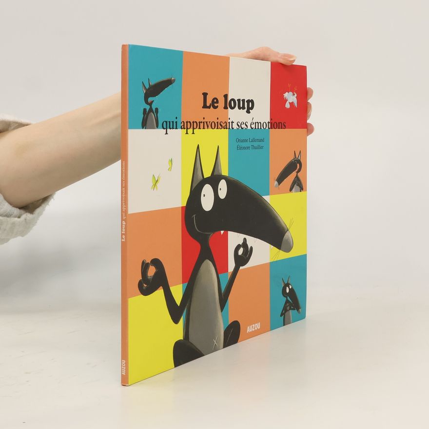 Orianne Lallemand Le loup : qui apprivoisait ses émotions