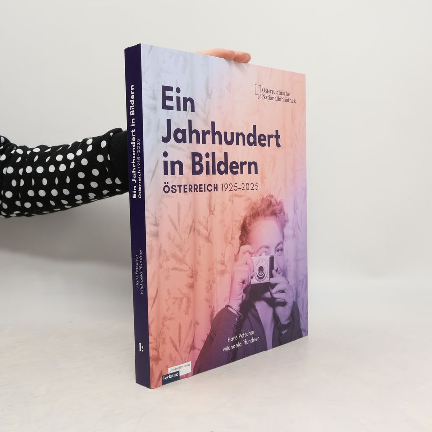 Michaela Pfundner Ein Jahrhundert in Bildern - Österreich 1925-2025