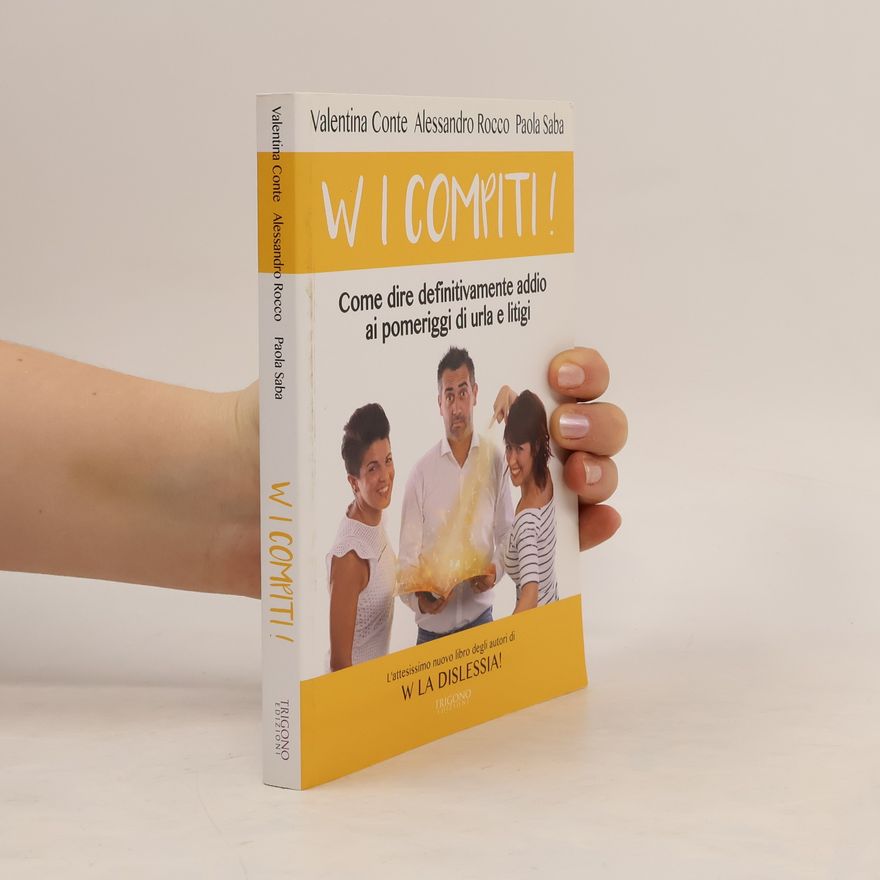 Alessandro Rocco W i compiti! Come dire definitivamente addio ai pomeriggi di urla e litigi
