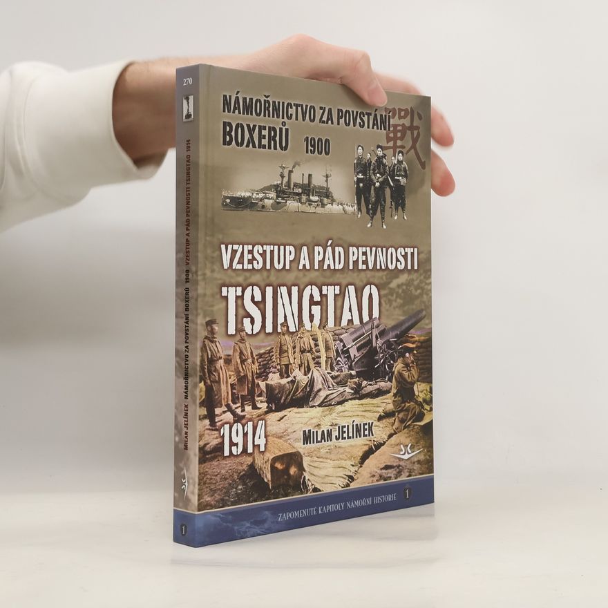 Milan Jelínek Námořnictvo za povstání boxerů 1900 / Vzestup a pád pevnosti Tsingtao 1914