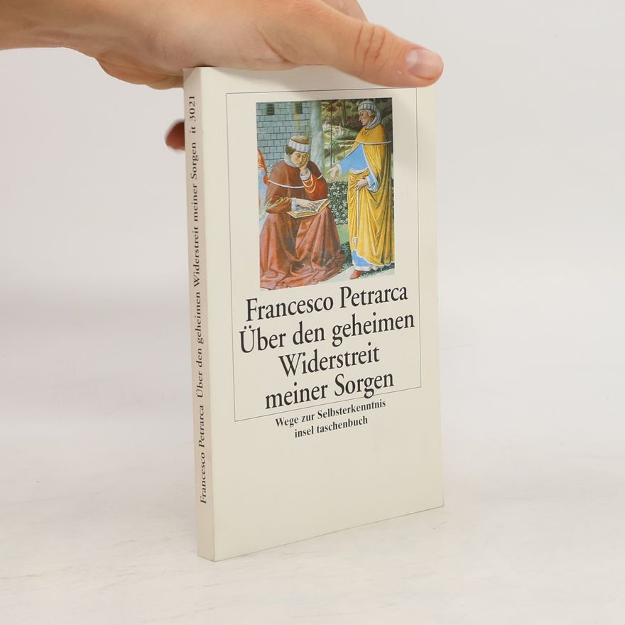 Francesco Petrarca Über den geheimen Widerstreit meiner Sorgen