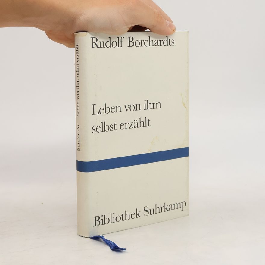 Gustav Seibt Bibliothek Suhrkamp: Rudolf Borchardts Leben von ihm selbst erzählt