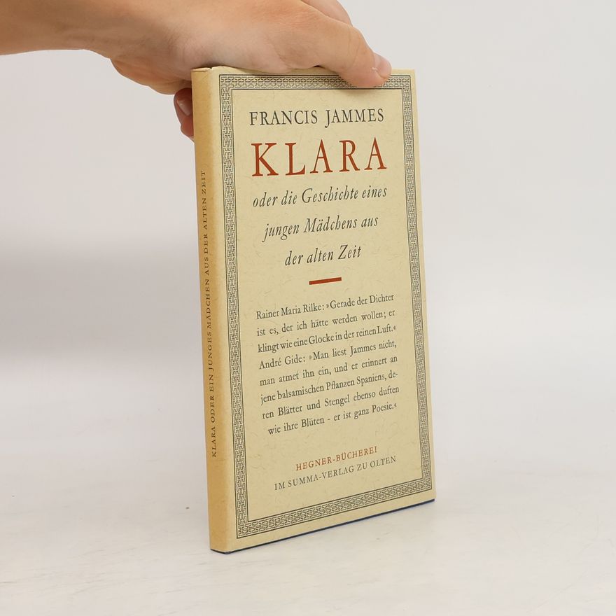 Francis Jammes Klara oder Die Geschichte eines jungen Mädchens aus der alten Zeit