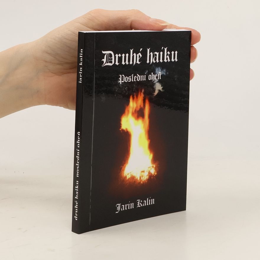 Jarin Kalin Druhé haiku, poslední oheň