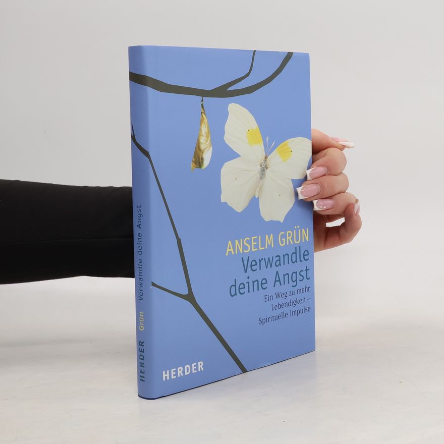 Anselm Grün Verwandle deine Angst