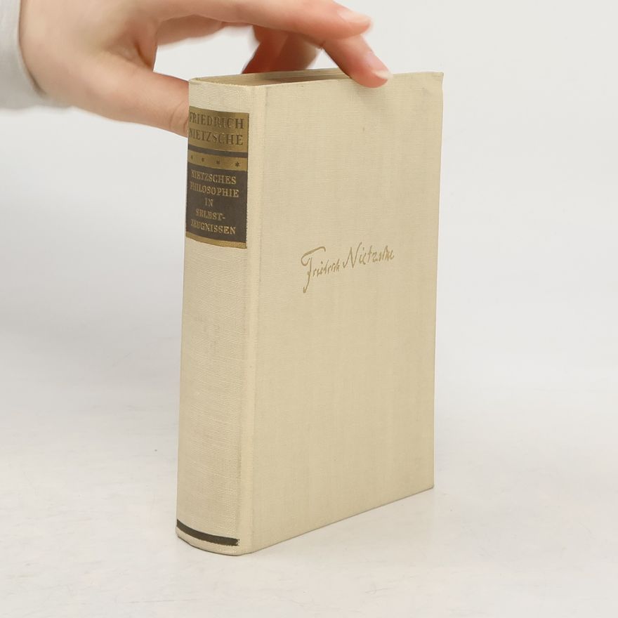 Friedrich Nietzsche Nietzsches Philosophie in Selbstzeugnissen