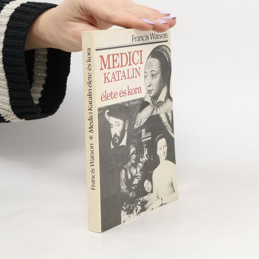 Francis Watson Medicsi Katalin élete és kora