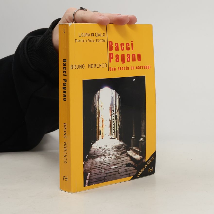 Bruno Morchio Bacci Pagano. Una storia da Carruggi