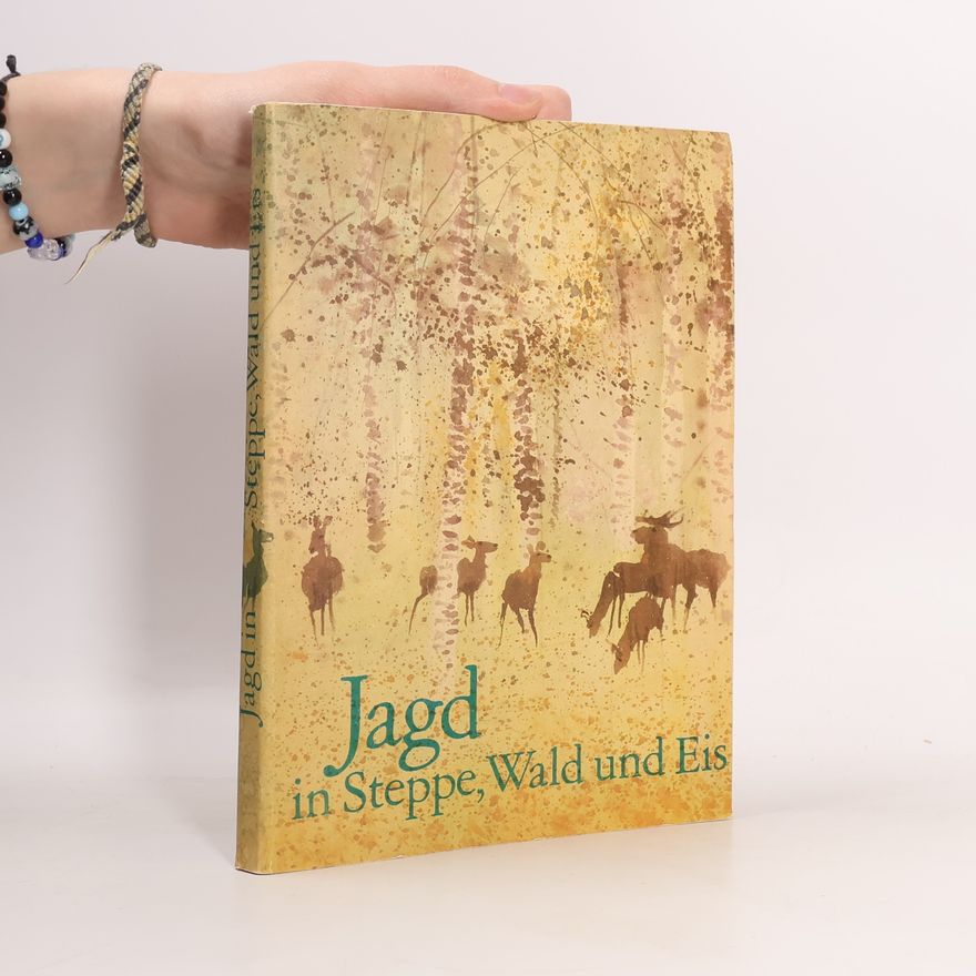 Autorenkollektiv Jagd in Steppe, Wald und Eis