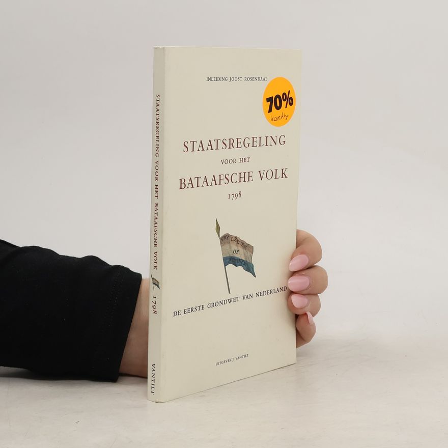 Jozef G. M. M. Rosendaal Staatsregeling voor het Bataafsche Volk 1798