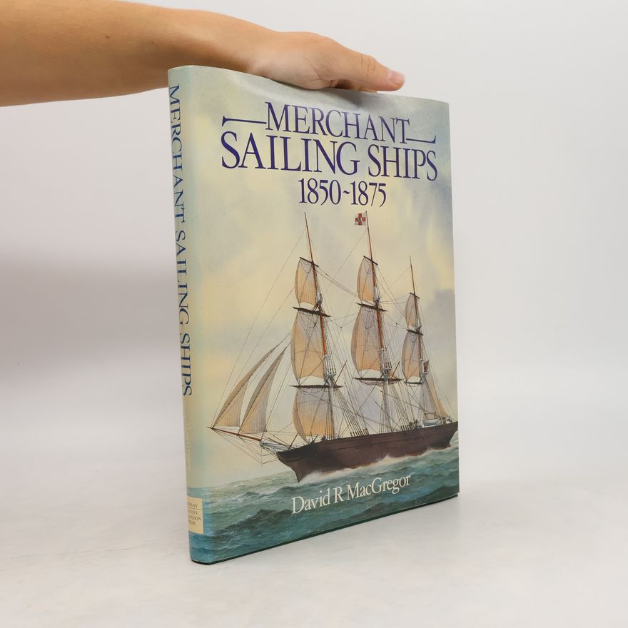 David R. MacGregor Merchant Sailing Ships, 1850-1875
