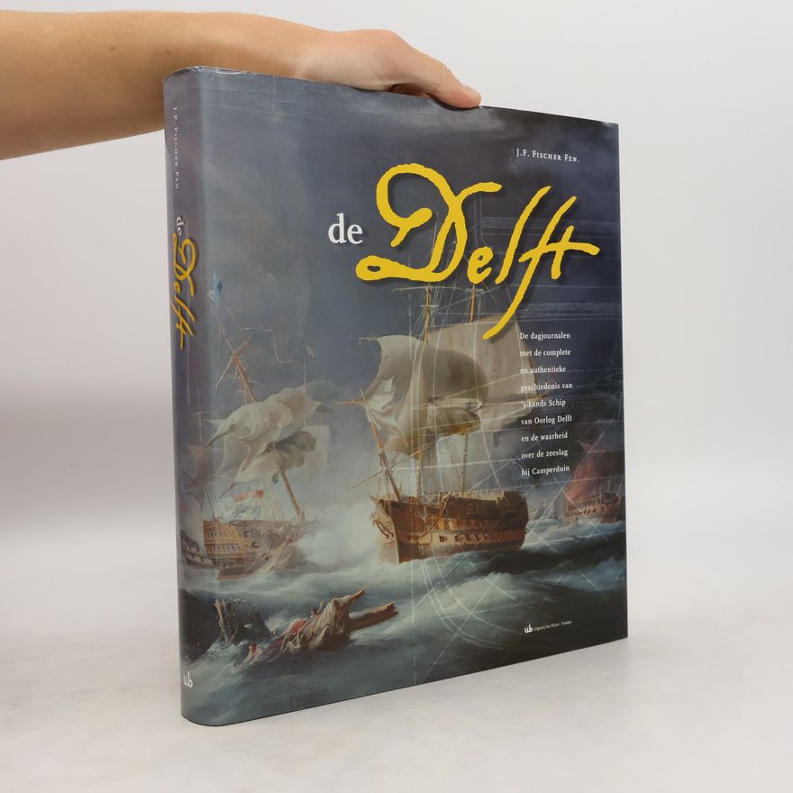 J.F. Fischer Fzn. De dag-journalen met de complete authentieke geschiedenis van 's Lands Schip van Oorlog Delft en de waarheid over de Zeeslag bij Camperduin